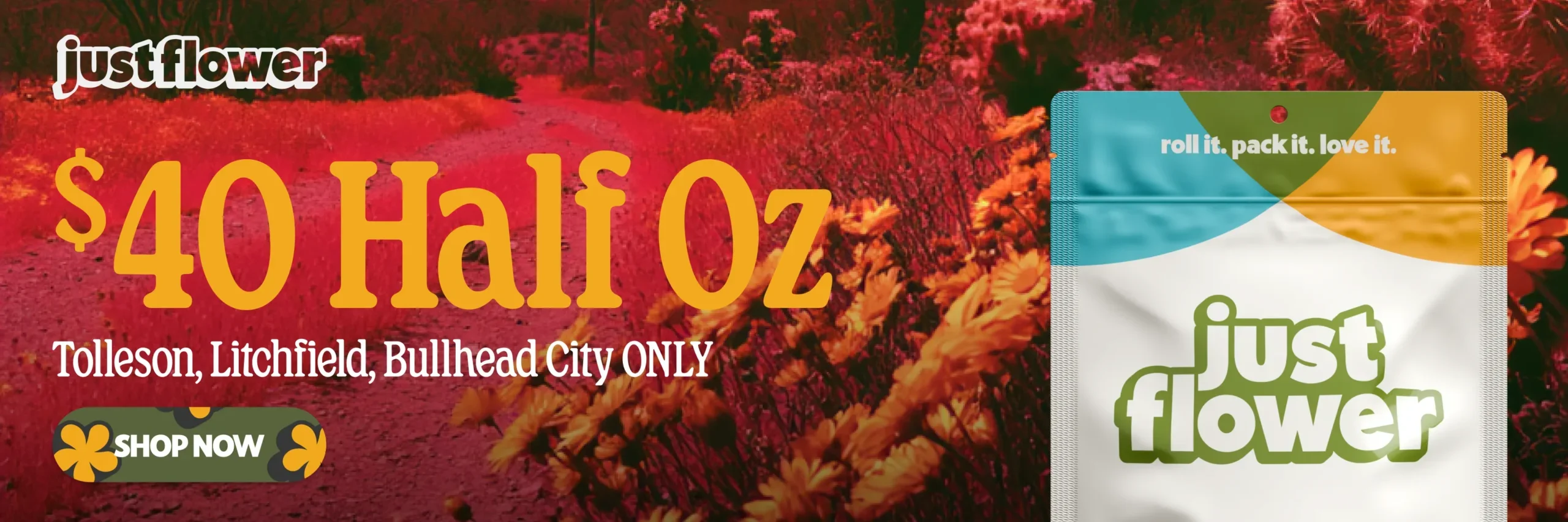 JF 40 HalfOz WEB BANNER Toll, Litchfield, Bullhead pink acid wash of desert wildflowers with a Just Flower promotion for $40 half ounces