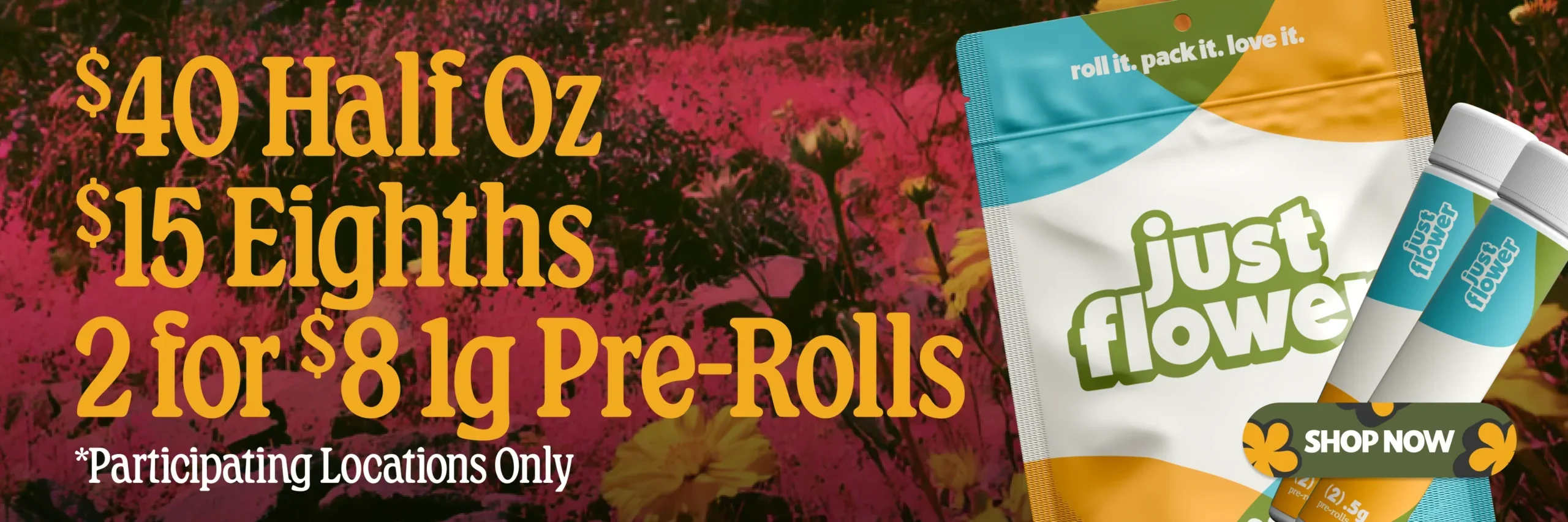 Just Flower cannabis specials including $30 half ounces, $15 eighths, and 2 for $8 one-gram pre-roll deals at participating locations.